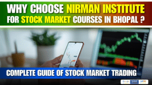 Why Choose Nirman Institute for Stock Market Courses in Bhopal ?